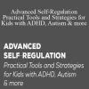 Varleisha Gibbs, Christine Wing & Laura Ehlert - Advanced Self-Regulation Practical Tools and Strategies for Kids with ADHD, Autism & more