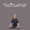 Adam Mizner - DiscoverMind - Aligning and Harmonizing the Centers