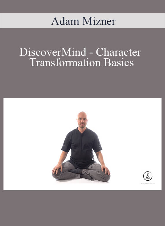 Adam Mizner - DiscoverMind - Character Transformation Basics