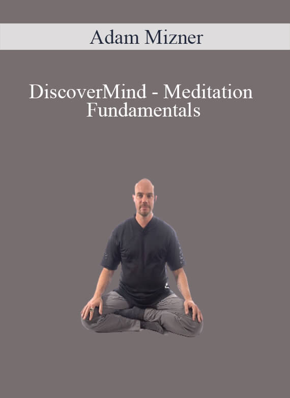 Adam Mizner - DiscoverMind - Meditation Fundamentals