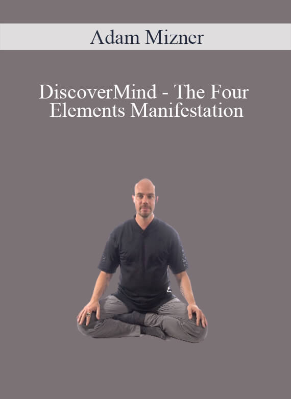 Adam Mizner - DiscoverMind - The Four Elements Manifestation