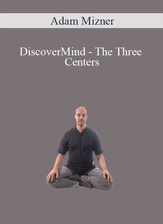 Adam Mizner - DiscoverMind - The Three Centers