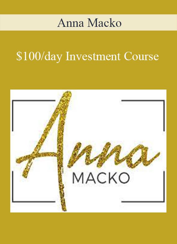 Anna Macko - $100 day Investment Course