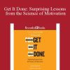 Ayelet Fishbach - Get It Done Surprising Lessons from the Science of Motivation