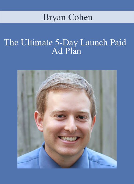 Bryan Cohen - The Ultimate 5-Day Launch Paid Ad Plan