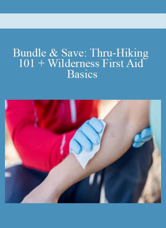 Bundle & Save Thru-Hiking 101 + Wilderness First Aid Basics