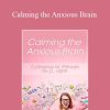 Catherine M Pittman - Calming the Anxious Brain