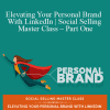 Daniel Disney - Elevating Your Personal Brand With LinkedIn Social Selling Master Class – Part One