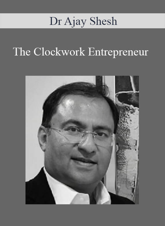 Dr Ajay Shesh - The Clockwork Entrepreneur