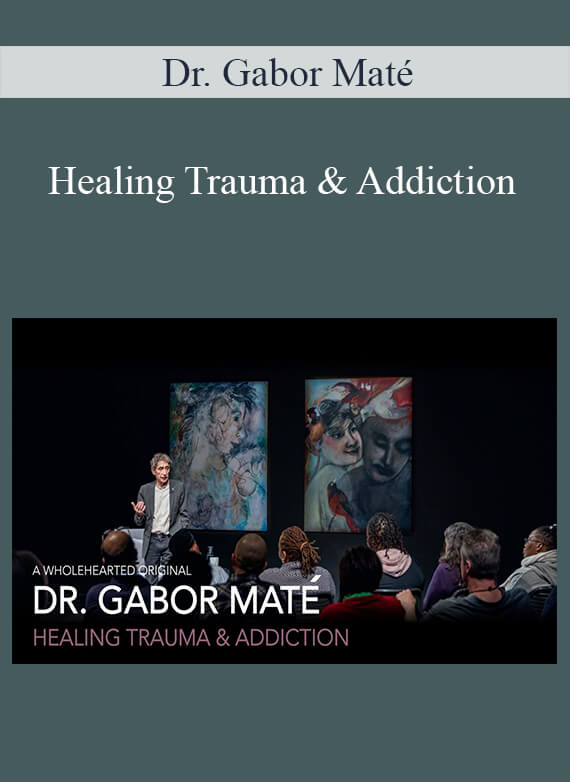 Dr. Gabor Maté - Healing Trauma & Addiction