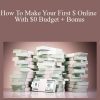 How To Make Your First $ Online With $0 Budget + Bonus