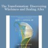 James S. Gordon - The Transformation Discovering Wholeness and Healing After