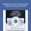 Joe Dispenza - Meditations for Breaking the Habit of Being Yourself