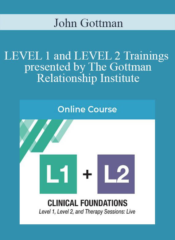 John Gottman - LEVEL 1 and LEVEL 2 Trainings presented by The Gottman Relationship Institute