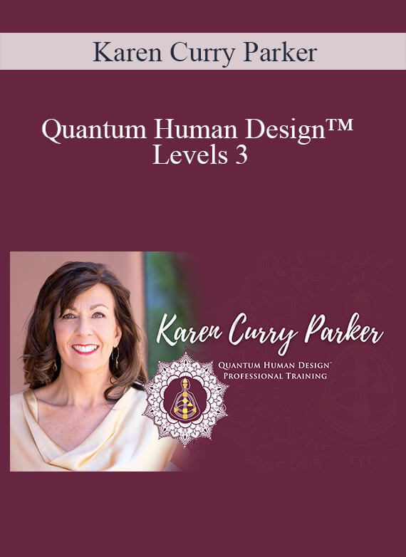 Karen Curry Parker - Quantum Human Design™ Levels 3