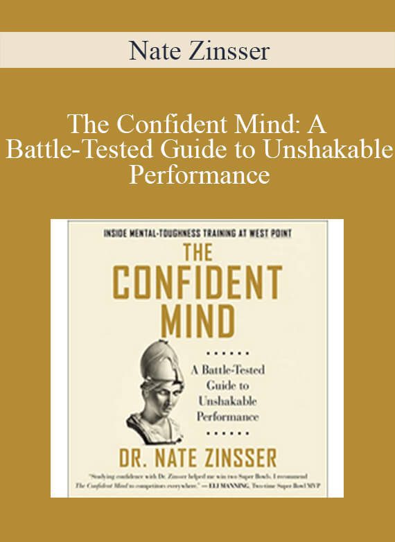 Nate Zinsser - The Confident Mind A Battle-Tested Guide to Unshakable Performance