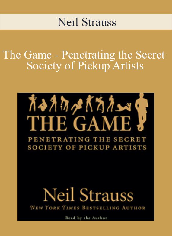 Neil Strauss - The Game - Penetrating the Secret Society of Pickup Artists