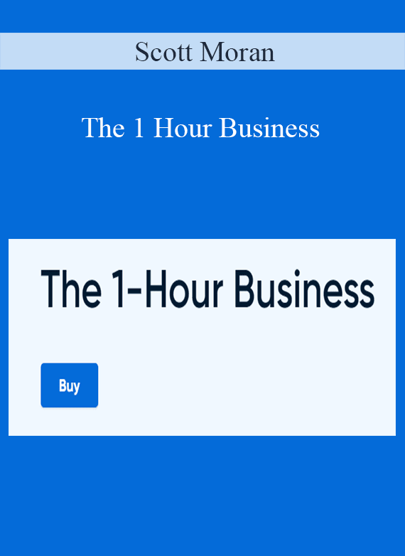 Scott Moran - The 1 Hour Business