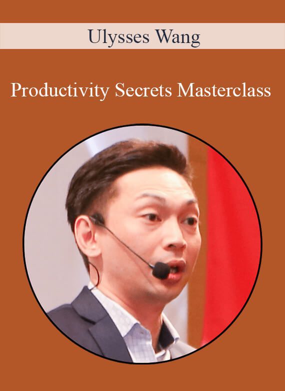 Ulysses Wang - Productivity Secrets Masterclass