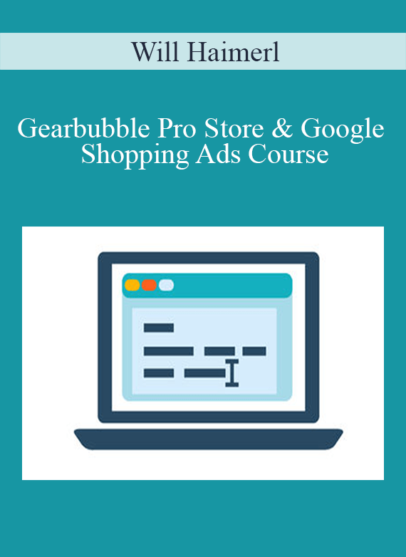 Will Haimerl - Gearbubble Pro Store & Google Shopping Ads Course