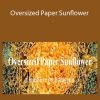 Amity Katharine Libby - Oversized Paper Sunflower