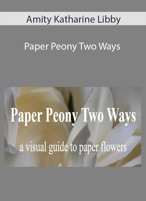 Amity Katharine Libby - Paper Peony Two Ways