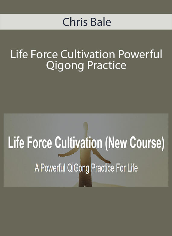 Chris Bale - Life Force Cultivation Powerful Qigong Practice