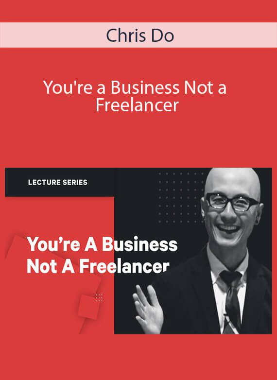 Chris Do - You're a Business Not a Freelancer