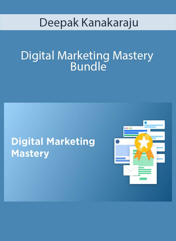 Deepak Kanakaraju - Digital Marketing Mastery Bundle