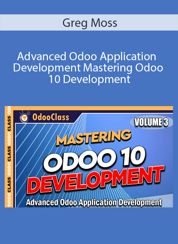 Greg Moss - Advanced Odoo Application Development - Mastering Odoo 10 Development