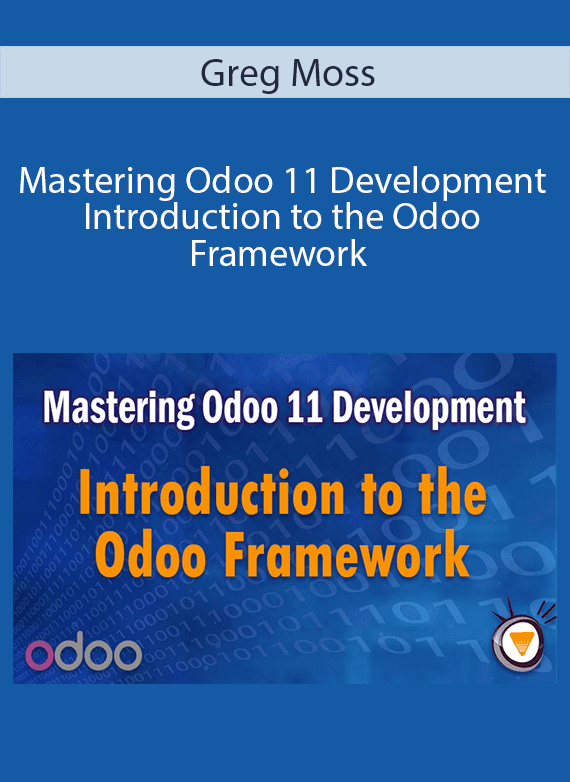 Greg Moss - Mastering Odoo 11 Development - Introduction to the Odoo Framework