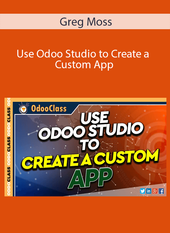 Greg Moss - Use Odoo Studio to Create a Custom App