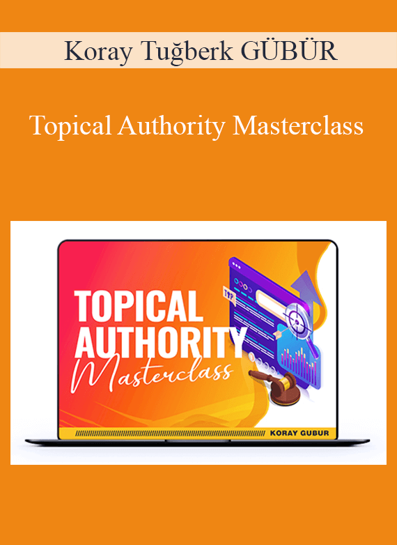 Koray Tuğberk GÜBÜR - Topical Authority Masterclass