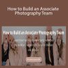 Kylee Ann - How to Build an Associate Photography Team