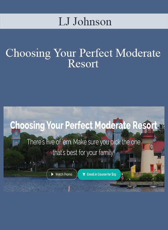 LJ Johnson - Choosing Your Perfect Moderate Resort