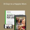 Meg Meeker, MD - 30 Days to a Happier Mom