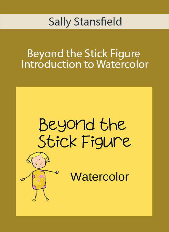 Sally Stansfield - Beyond the Stick Figure Introduction to Watercolor