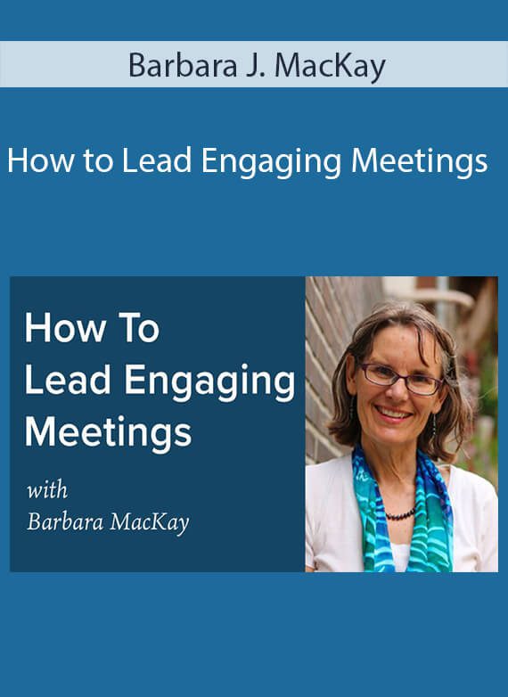 Barbara J. MacKay - How to Lead Engaging Meetings