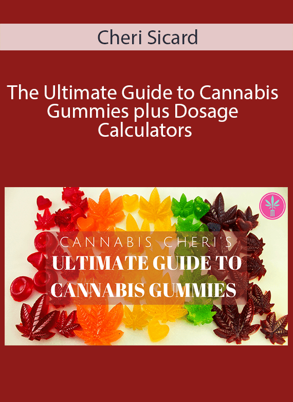 Cheri Sicard - The Ultimate Guide to Cannabis Gummies plus Dosage Calculators