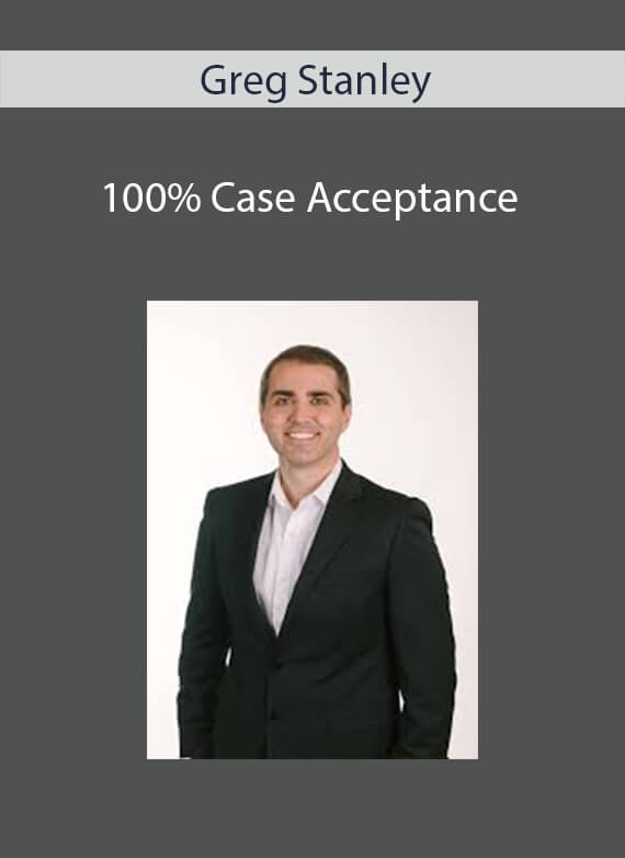 Greg Stanley - 100% Case Acceptance