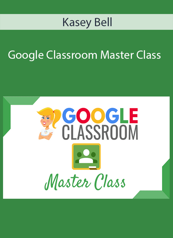 Kasey Bell - Google Classroom Master Class