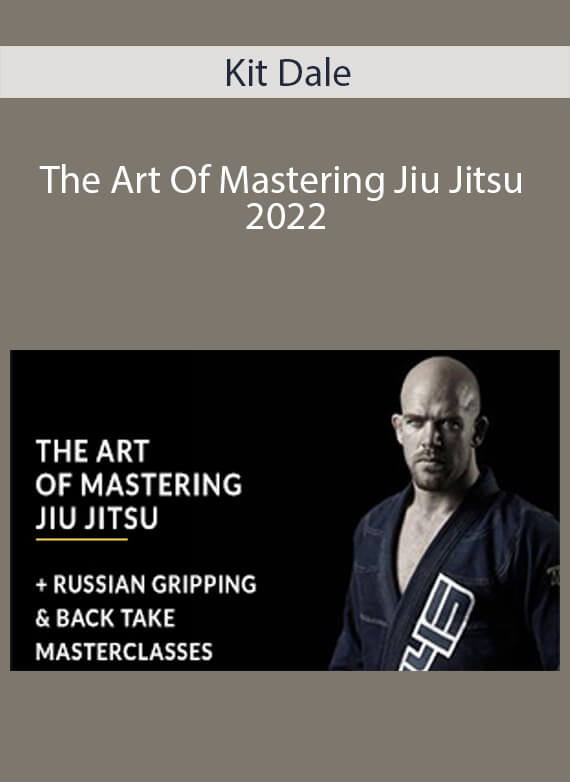 Kit Dale - The Art Of Mastering Jiu Jitsu 2022