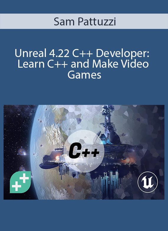 Sam Pattuzzi - Unreal 4.22 C++ Developer Learn C++ and Make Video Games