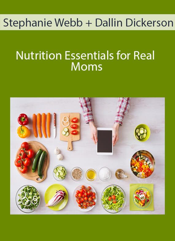 Stephanie Webb + Dallin Dickerson - Nutrition Essentials for Real Moms