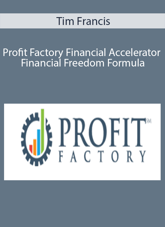 Tim Francis - Profit Factory Financial Accelerator - Financial Freedom Formula