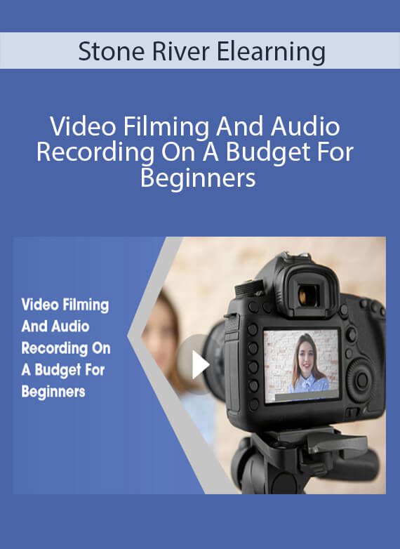 Stone River Elearning - Video Filming And Audio Recording On A Budget For Beginners - Copy