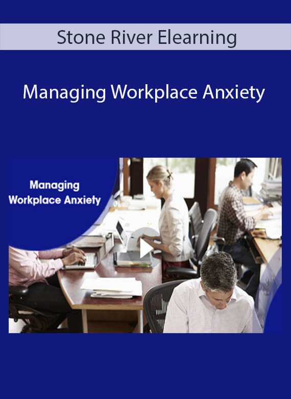 Stone River Elearning - Managing Workplace Anxiety - Copy