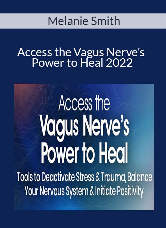 Melanie Smith - Access the Vagus Nerve’s Power to Heal 2022