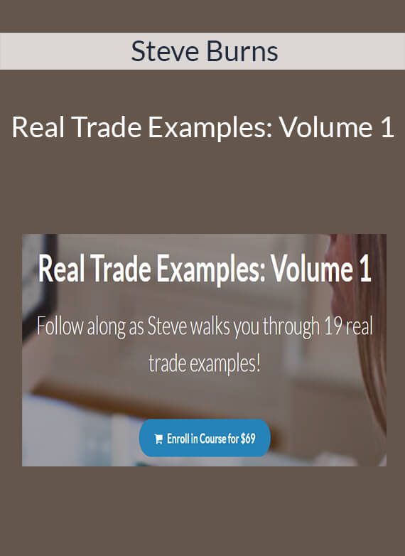 Steve Burns - Real Trade Examples Volume 1