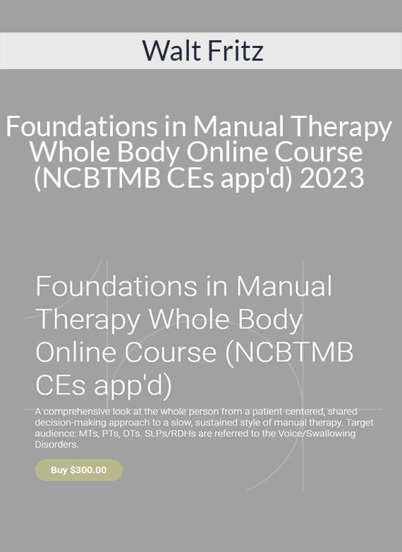 Walt Fritz - Foundations in Manual Therapy Whole Body Online Course (NCBTMB CEs app'd) 2023